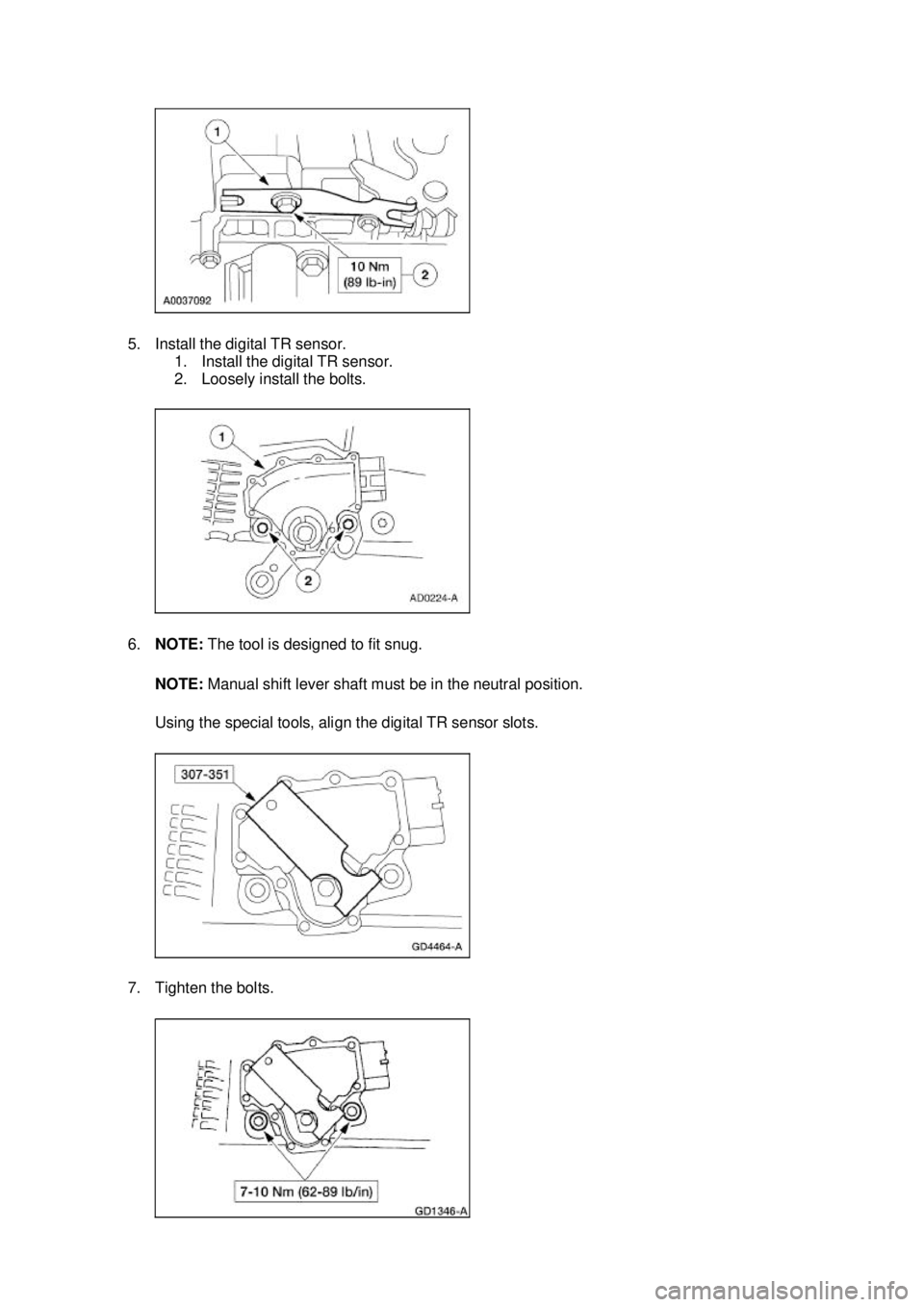 FORD MUSTANG 2003  Workshop Manual 5. Install the digital TR sensor. 
1. Install the digital TR sensor. 
2. Loosely install the bolts. 
6. NOTE:  The tool is designed to fit snug. 
NOTE:  Manual shift lever shaft must be in the neutral