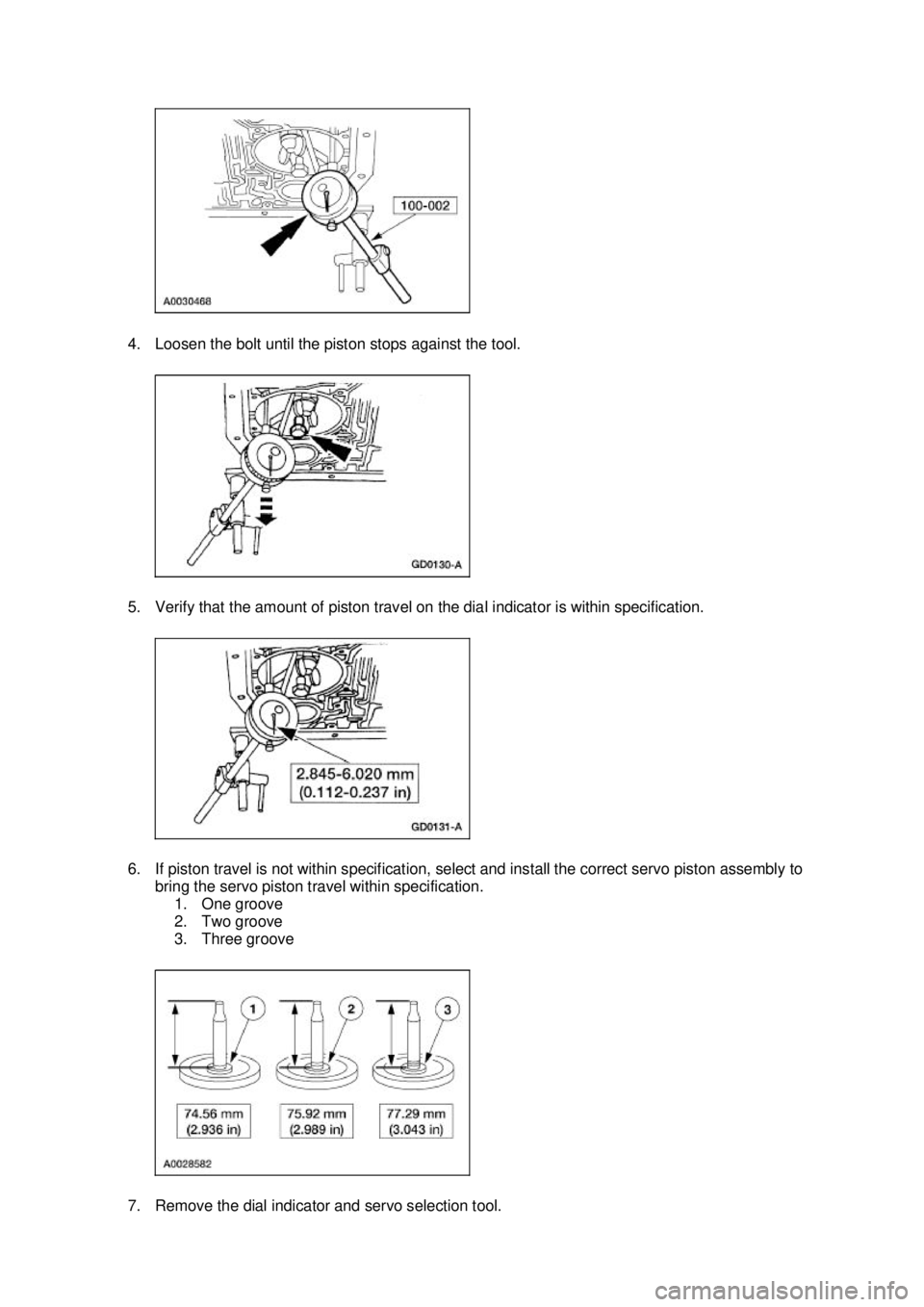 FORD MUSTANG 2003  Workshop Manual 4. Loosen the bolt until the piston stops against the tool. 
5. Verify that the amount of piston travel on the dial indicator is within specification. 
6. If piston travel is not within specification,