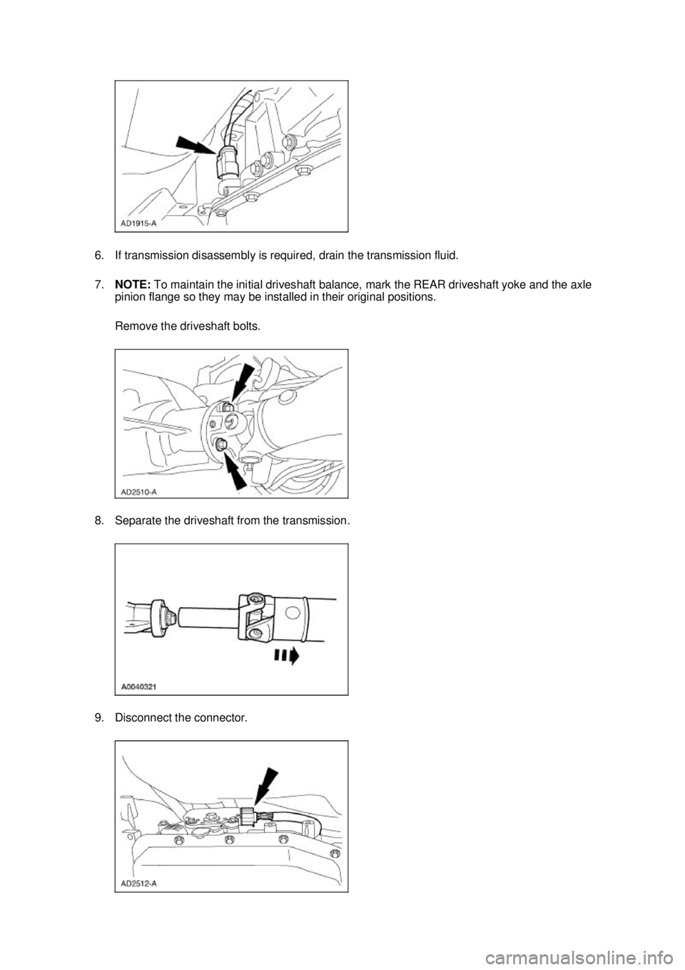 FORD MUSTANG 2003 Repair Manual 6. If transmission disassembly is required, drain the transmission fluid.
7.
NOTE: To maintain the initial driveshaft balance, mark the REAR driveshaft yoke and the axle
pinion flange so they may b FORD MUSTANG 2003 Repair Manual 6. If transmission disassembly is required, drain the transmission fluid.
7.
NOTE: To maintain the initial driveshaft balance, mark the REAR driveshaft yoke and the axle
pinion flange so they may b