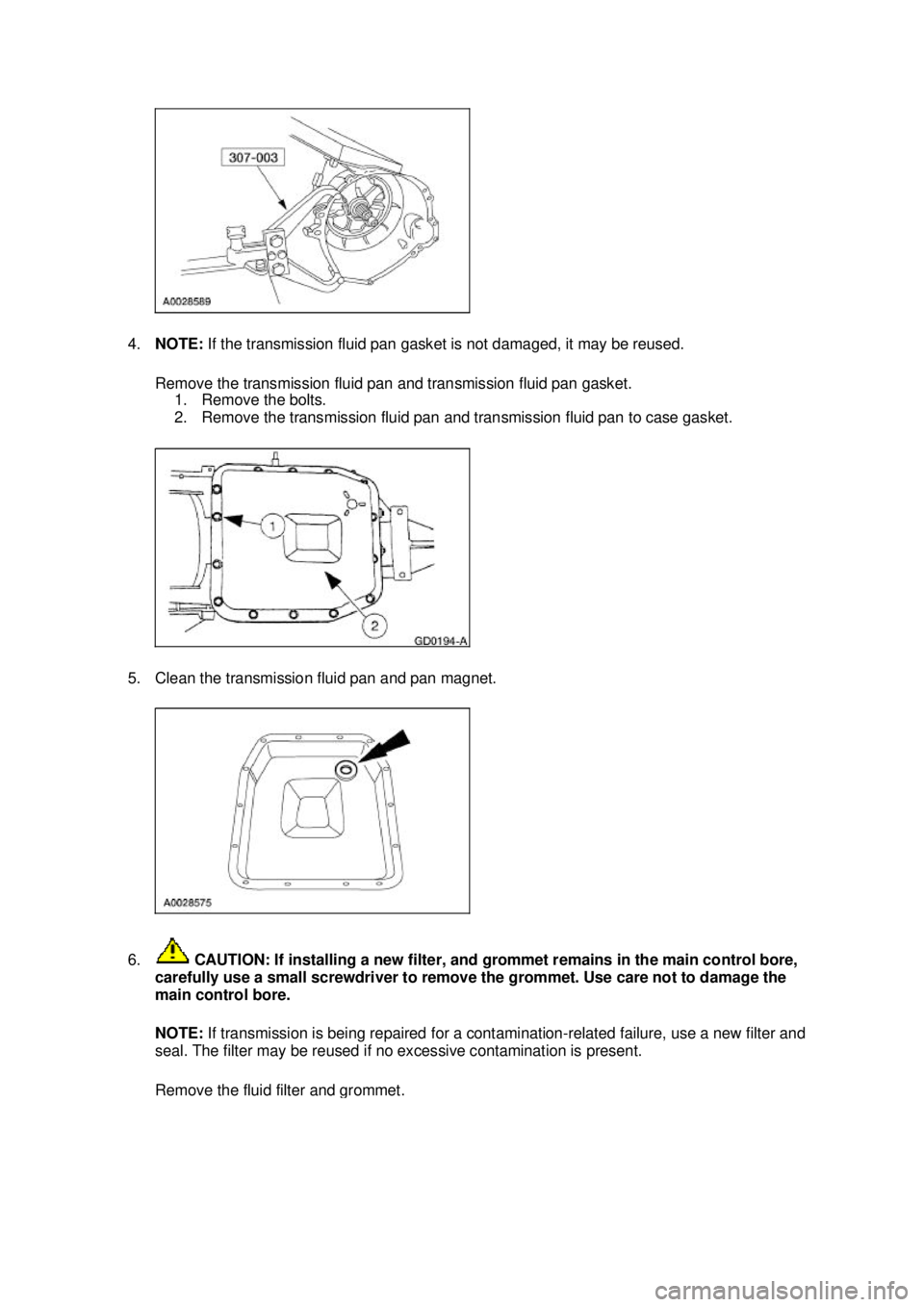 FORD MUSTANG 2003 Repair Manual 4.
NOTE: If the transmission fluid pan gasket is not damaged, it may be reused.
Remove the transmission fluid pan and transmission fluid pan gasket. 1. Remove the bolts.
2. Remove the transmission FORD MUSTANG 2003 Repair Manual 4.
NOTE: If the transmission fluid pan gasket is not damaged, it may be reused.
Remove the transmission fluid pan and transmission fluid pan gasket. 1. Remove the bolts.
2. Remove the transmission