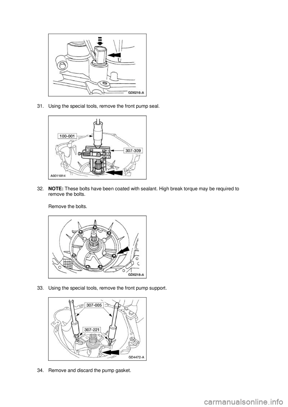 FORD MUSTANG 2003 Workshop Manual 31. Using the special tools, remove the front pump seal.
32.
NOTE: These bolts have been coated with sealant. High break torque may be required to
remove the bolts.
Remove the bolts.
33. Using th FORD MUSTANG 2003 Workshop Manual 31. Using the special tools, remove the front pump seal.
32.
NOTE: These bolts have been coated with sealant. High break torque may be required to
remove the bolts.
Remove the bolts.
33. Using th