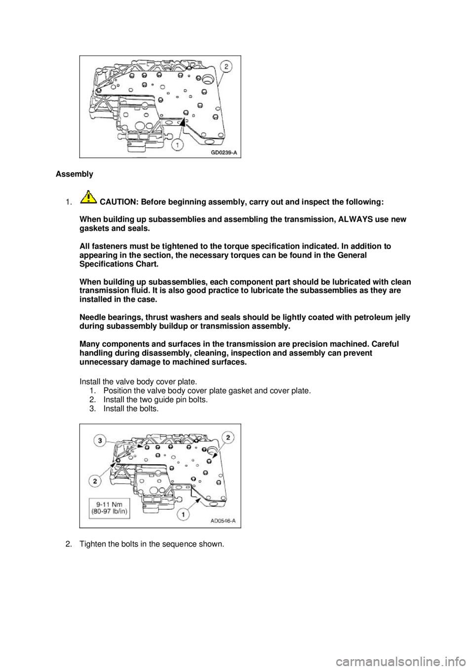 FORD MUSTANG 2003  Workshop Manual Assembly 
1.  CAUTION: Before beginning assembly, carry out and inspect the following: 
When building up subassemblies and assembling the transmission, ALWAYS use new 
gaskets and seals. 
All fastener