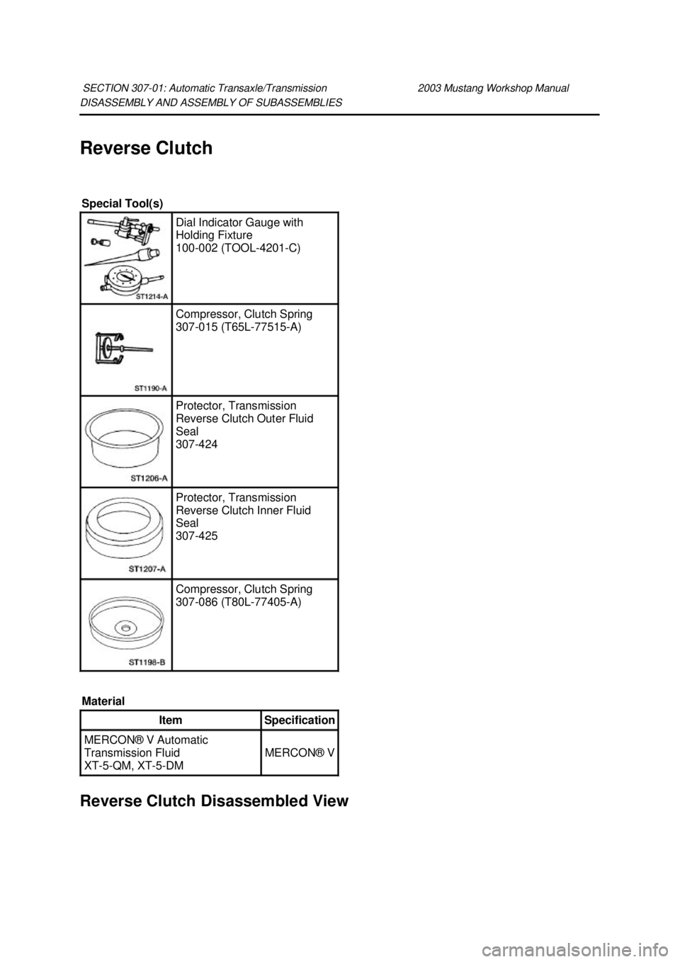 FORD MUSTANG 2003 Owners Guide DISASSEMBLY AND ASSEMBLY OF SUBASSEMBLIES
Reverse Clutch
Reverse Clutch Disassembled View SECTION 307-
01: Automatic Transaxle/Transmission 2003 Mustang Workshop Manual Special Tool(s)
Dial Indic FORD MUSTANG 2003 Owners Guide DISASSEMBLY AND ASSEMBLY OF SUBASSEMBLIES
Reverse Clutch
Reverse Clutch Disassembled View SECTION 307-
01: Automatic Transaxle/Transmission 2003 Mustang Workshop Manual Special Tool(s)
Dial Indic
