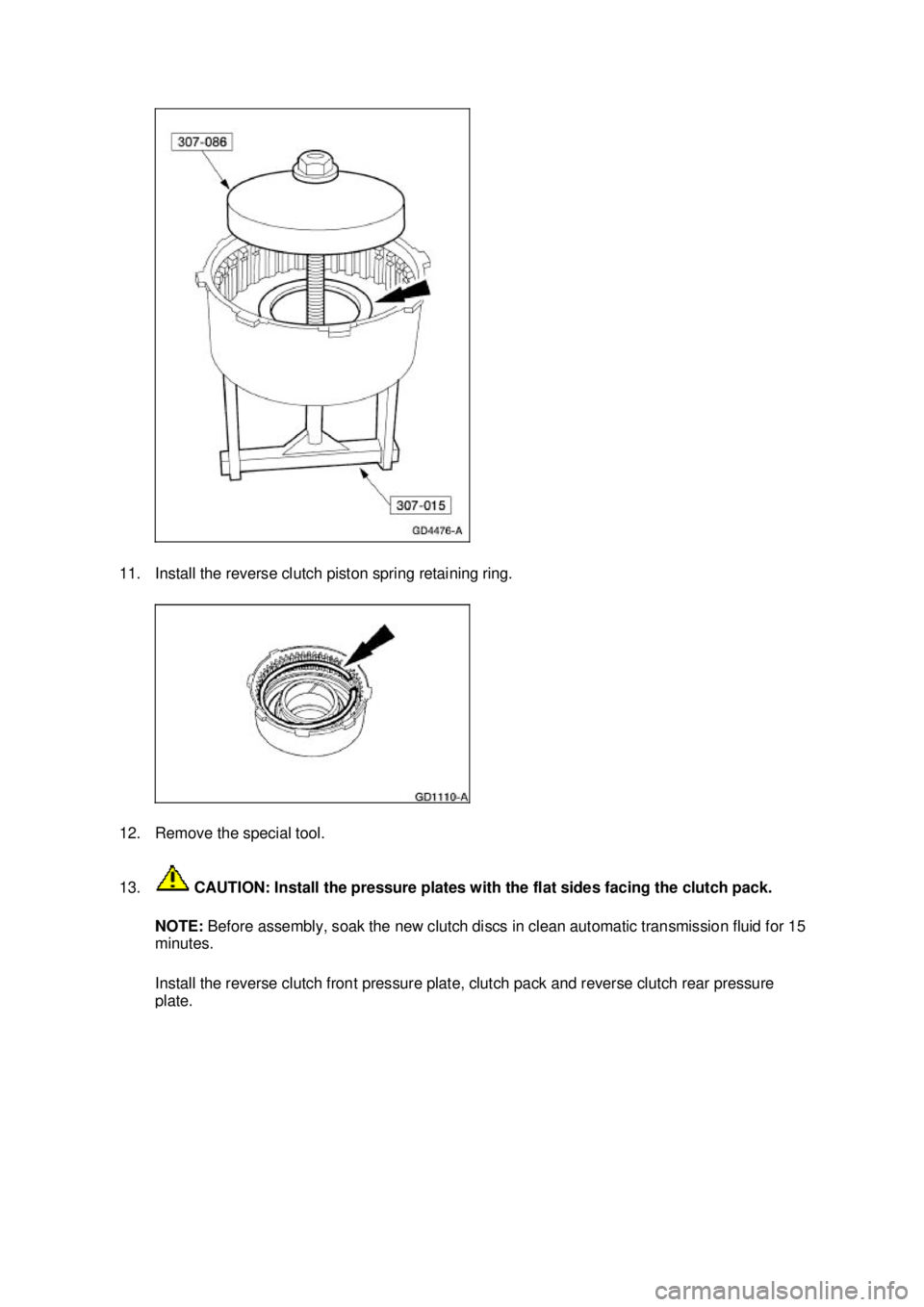FORD MUSTANG 2003 Owners Guide 11. Install the reverse clutch piston spring retaining ring.
12. Remove the special tool.
13.
CAUTION: Install the pressure plates with the flat sides facing the clutch pack.
NOTE: Before assembl FORD MUSTANG 2003 Owners Guide 11. Install the reverse clutch piston spring retaining ring.
12. Remove the special tool.
13.
CAUTION: Install the pressure plates with the flat sides facing the clutch pack.
NOTE: Before assembl
