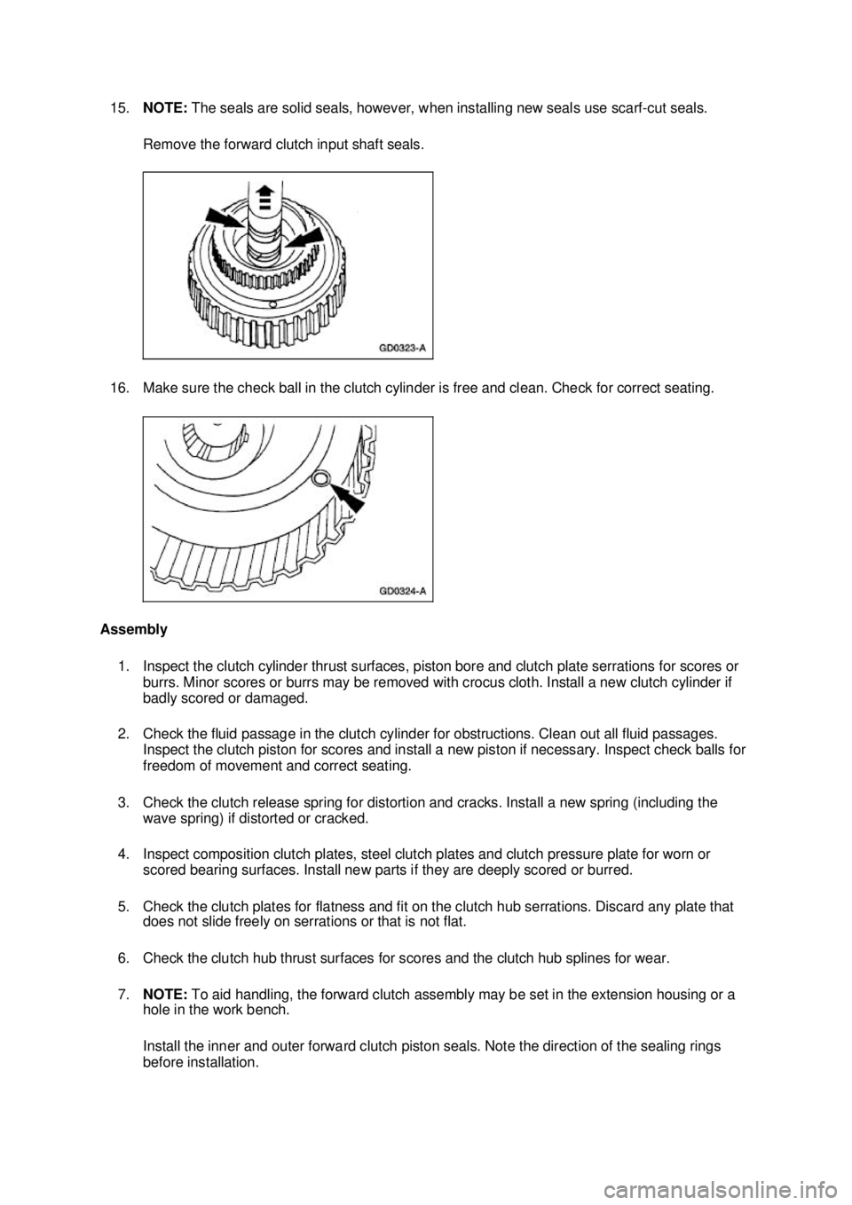FORD MUSTANG 2003  Workshop Manual 15.
NOTE:  The seals are solid seals, however, when installing new seals use scarf- cut seals. 
Remove the forward clutch input shaft seals. 
16. Make sure the check ball in the clutch cylinder is fre
