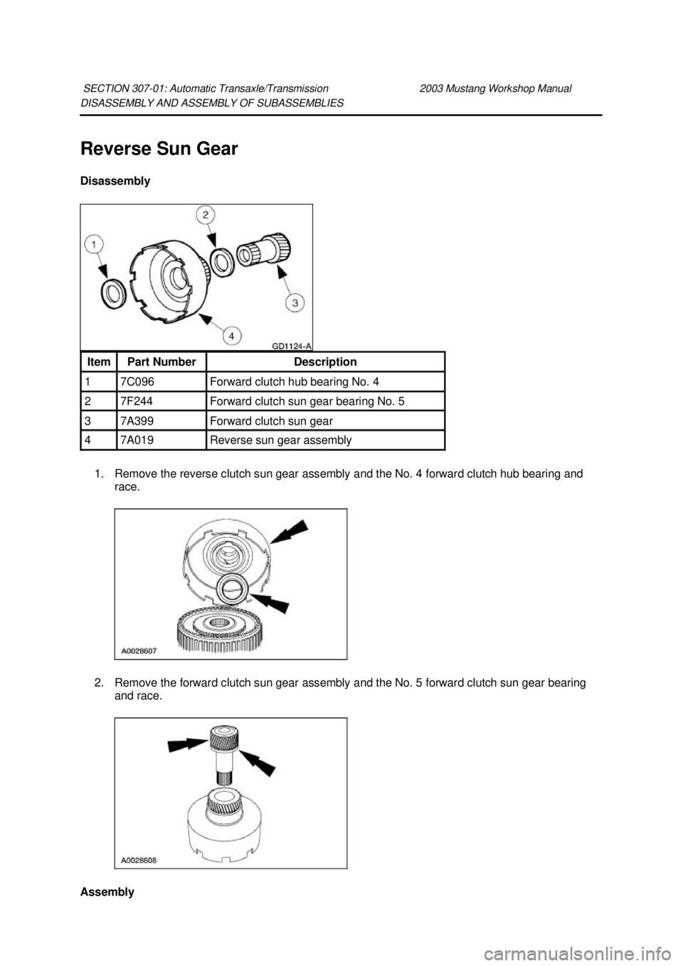 FORD MUSTANG 2003  Workshop Manual DISASSEMBLY AND ASSEMBLY OF SUBASSEMBLIES 
Reverse Sun Gear 
Disassembly 
1. Remove the reverse clutch sun gear assembly and the No. 4 forward clutch hub bearing and  race. 
2. Remove the forward clut