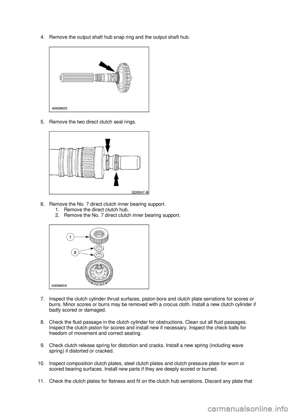 FORD MUSTANG 2003  Workshop Manual 4. Remove the output shaft hub snap ring and the output shaft hub. 
5. Remove the two direct clutch seal rings. 
6. Remove the No. 7 direct clutch inner bearing support. 
1. Remove the direct clutch h