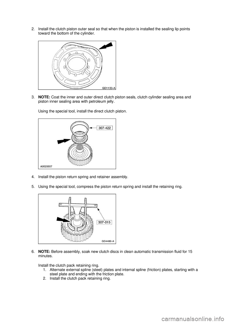 FORD MUSTANG 2003 Service Manual 2. Install the clutch piston outer seal so that when the piston is installed the sealing lip points 
toward the bottom of the cylinder. 
3. NOTE:  Coat the inner and outer direct clutch piston seals, 