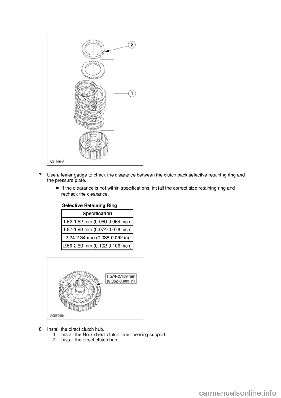 FORD MUSTANG 2003  Workshop Manual 7. Use a feeler gauge to check the clearance between the clutch pack selective retaining ring and 
the pressure plate. 
�zIf the clearance is not within specifications, install the correct size retain