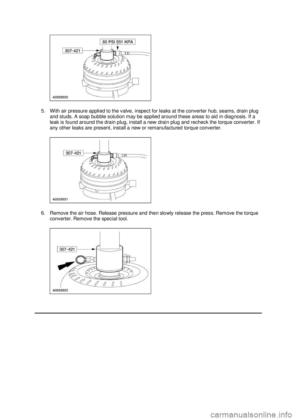 FORD MUSTANG 2003  Workshop Manual 5. With air pressure applied to the valve, inspect for leaks at the converter hub, seams, drain plug 
and studs. A soap bubble solution may be applied around these areas to aid in diagnosis. If a 
lea