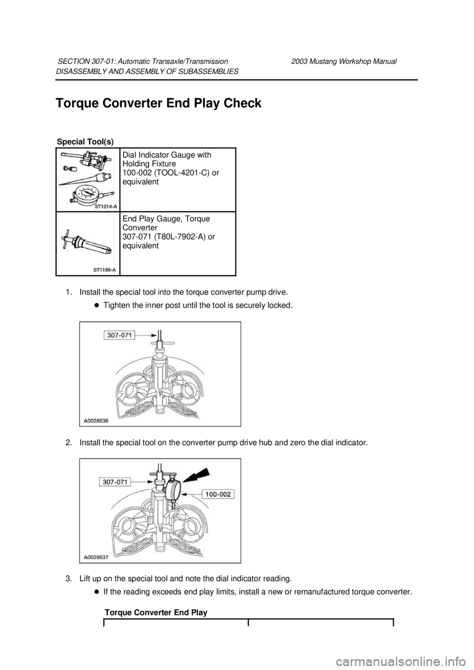 FORD MUSTANG 2003  Workshop Manual DISASSEMBLY AND ASSEMBLY OF SUBASSEMBLIES 
Torque Converter End Play Check 
1. Install the special tool into the torque converter pump drive.  �zTighten the inner post until the tool is securely locke