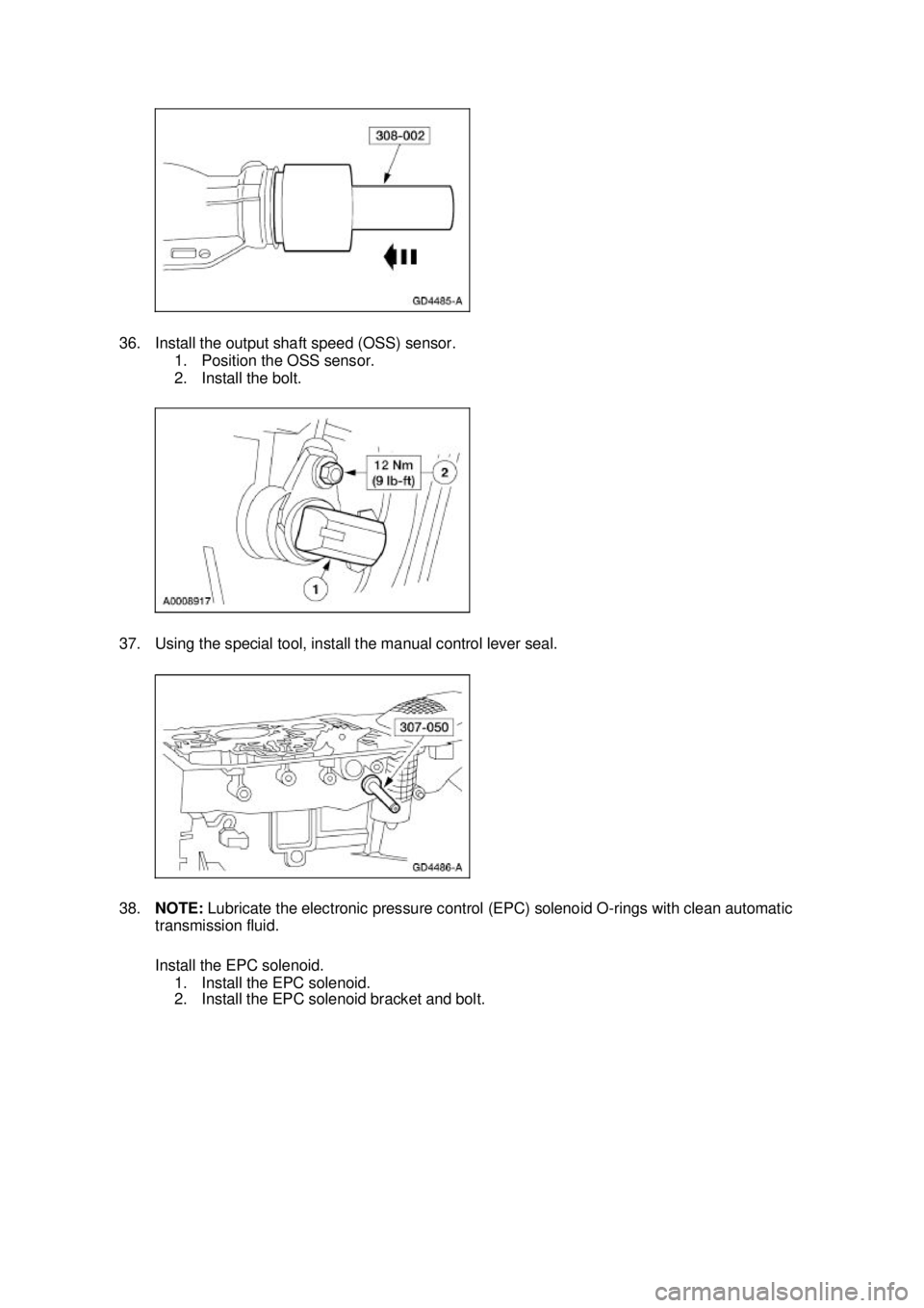 FORD MUSTANG 2003  Workshop Manual 36. Install the output shaft speed (OSS) sensor. 
1. Position the OSS sensor. 
2. Install the bolt. 
37. Using the special tool, install the manual control lever seal. 
38. NOTE:  Lubricate the electr