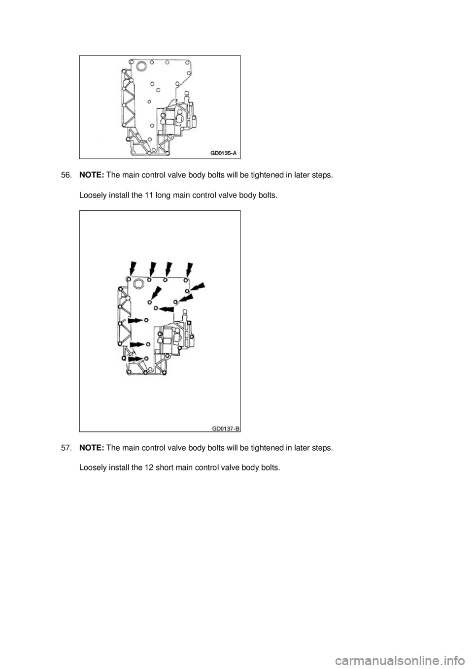 FORD MUSTANG 2003  Workshop Manual 56.
NOTE:  The main control valve body bolts will be tightened in later steps. 
Loosely install the 11 long main control valve body bolts. 
57. NOTE:  The main control valve body bolts will be tighten