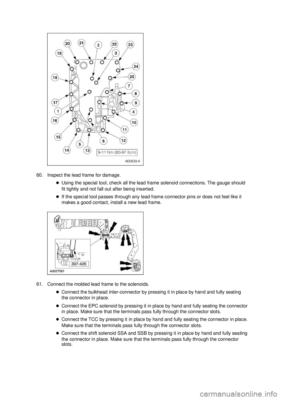 FORD MUSTANG 2003  Workshop Manual 60. Inspect the lead frame for damage. 
�zUsing the special tool, check all the lead frame solenoid connections. The gauge should 
fit tightly and not fall out after being inserted. 
�z If the special
