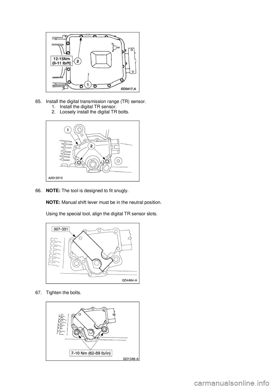FORD MUSTANG 2003  Workshop Manual 65. Install the digital transmission range (TR) sensor. 
1. Install the digital TR sensor. 
2. Loosely install the digital TR bolts. 
66. NOTE:  The tool is designed to fit snugly. 
NOTE:  Manual shif