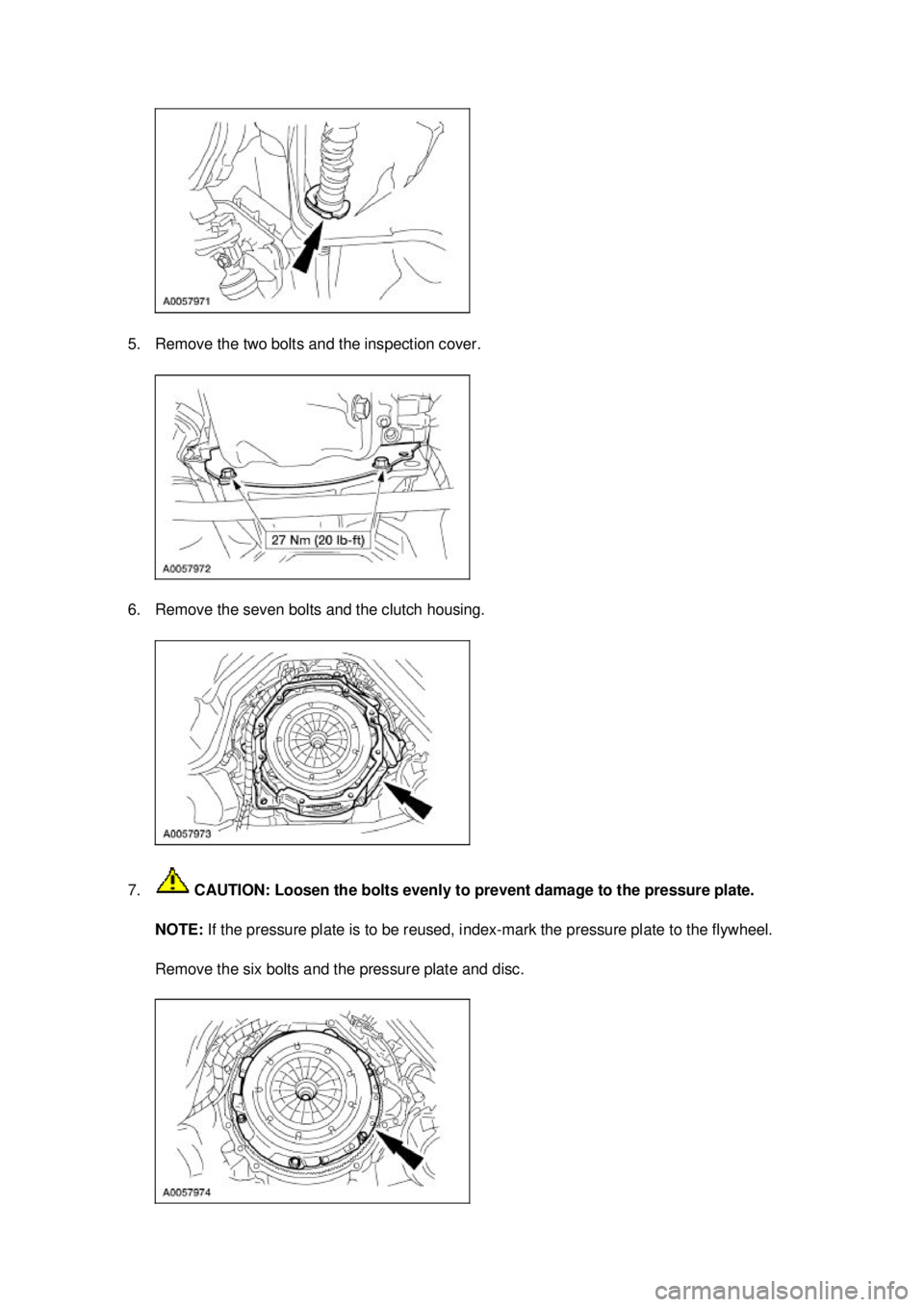FORD MUSTANG 2003 Repair Manual 5. Remove the two bolts and the inspection cover. 
6. Remove the seven bolts and the clutch housing. 
7.
 CAUTION: Loosen the bolts evenly to prevent damage to the pressure plate. 
NOTE:  If the press