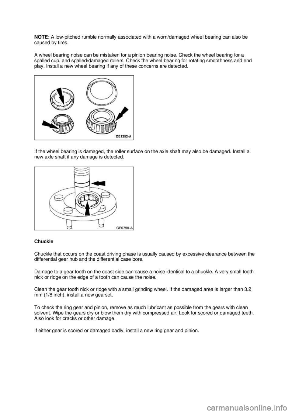 FORD MUSTANG 2003 Owners Manual NOTE: 
A low-pitched rumble normally associated with a worn/damaged wheel bearing can also be 
caused by tires. 
A wheel bearing noise can be mistaken for a pinion bearing noise. Check the wheel beari