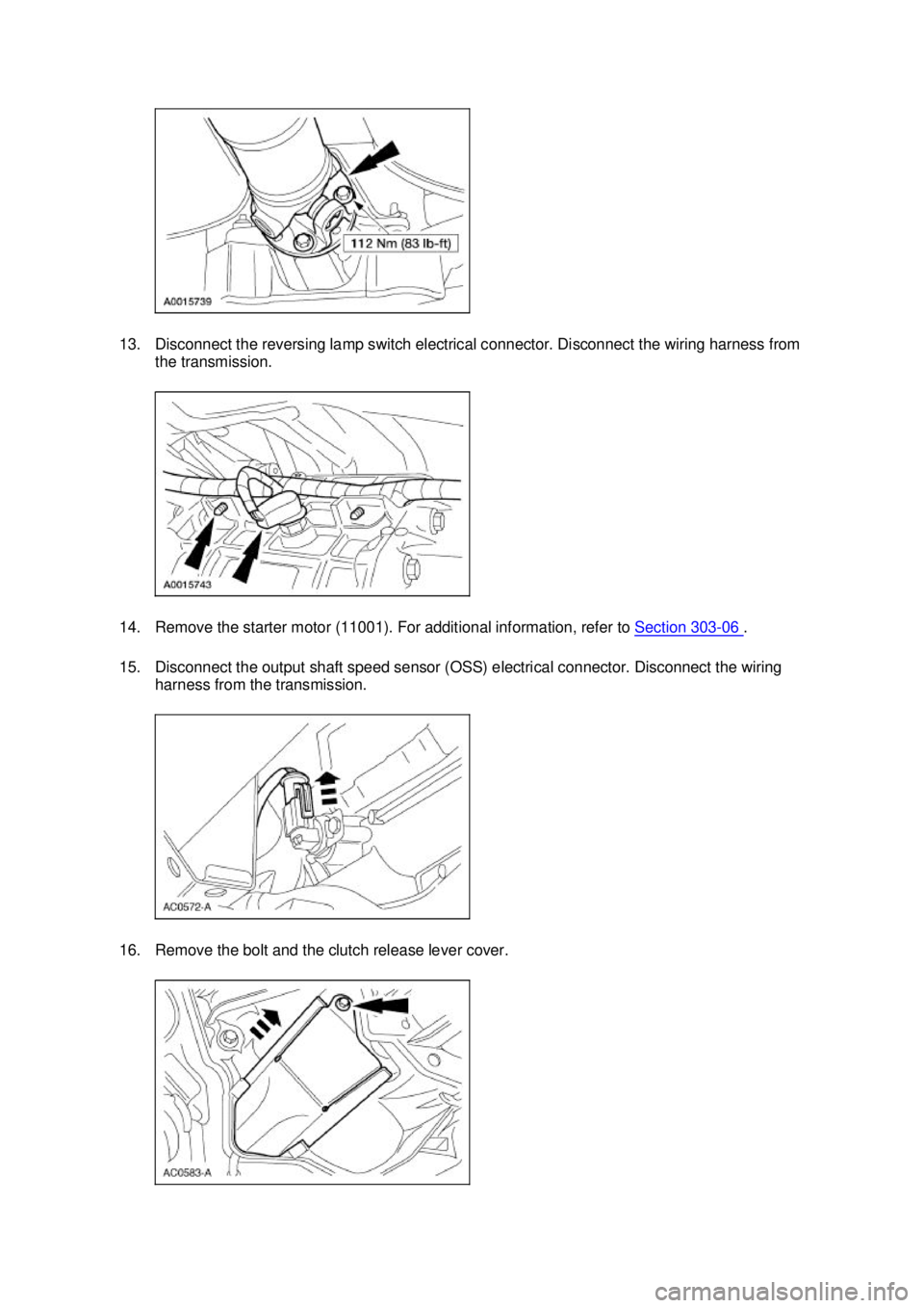 FORD MUSTANG 2003  Workshop Manual 13. Disconnect the reversing lamp switch electrical connector. Disconnect the wiring harness from 
the transmission. 
14. Remove the starter motor (11001). For additional information, refer to  Sectio