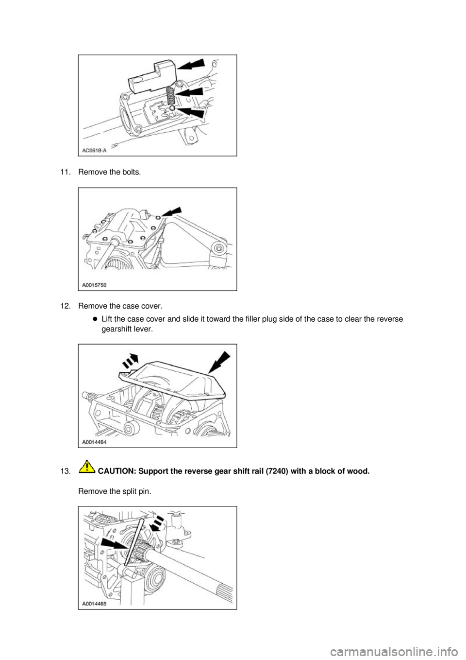 FORD MUSTANG 2003 Service Manual 11. Remove the bolts. 
12. Remove the case cover. 
�zLift the case cover and slide it toward the filler plug side of the case to clear the reverse 
gearshift lever. 
13.  CAUTION: Support the reverse 