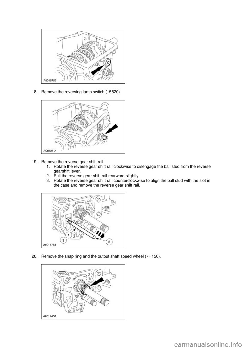 FORD MUSTANG 2003 Workshop Manual 18. Remove the reversing lamp switch (15520).
19. Remove the reverse gear shift rail.
1. Rotate the reverse gear shift rail clockwise to disengage the ball stud from the reverse gearshift lever.
2. FORD MUSTANG 2003 Workshop Manual 18. Remove the reversing lamp switch (15520).
19. Remove the reverse gear shift rail.
1. Rotate the reverse gear shift rail clockwise to disengage the ball stud from the reverse gearshift lever.
2.
