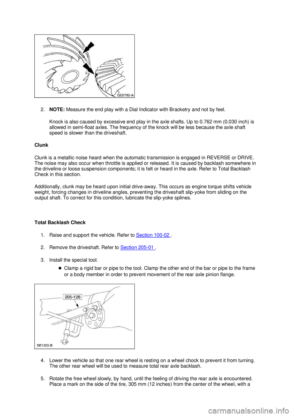 FORD MUSTANG 2003 Repair Manual 2.
NOTE:  Measure the end play with a Dial Indicator with Bracketry and not by feel. 
Knock is also caused by excessive end play in the axle shafts. Up to 0.762 mm (0.030 inch) is 
allowed in semi- fl