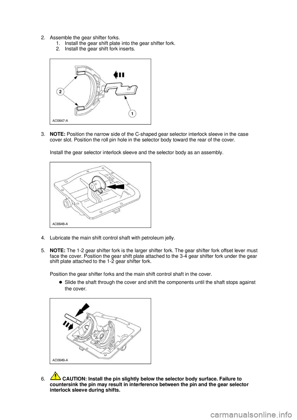 FORD MUSTANG 2003 Workshop Manual 2. Assemble the gear shifter forks.
1. Install the gear shift plate into the gear shifter fork.
2. Install the gear shift fork inserts.
3. NOTE: Position the narrow side of the C- shaped gear sele FORD MUSTANG 2003 Workshop Manual 2. Assemble the gear shifter forks.
1. Install the gear shift plate into the gear shifter fork.
2. Install the gear shift fork inserts.
3. NOTE: Position the narrow side of the C- shaped gear sele