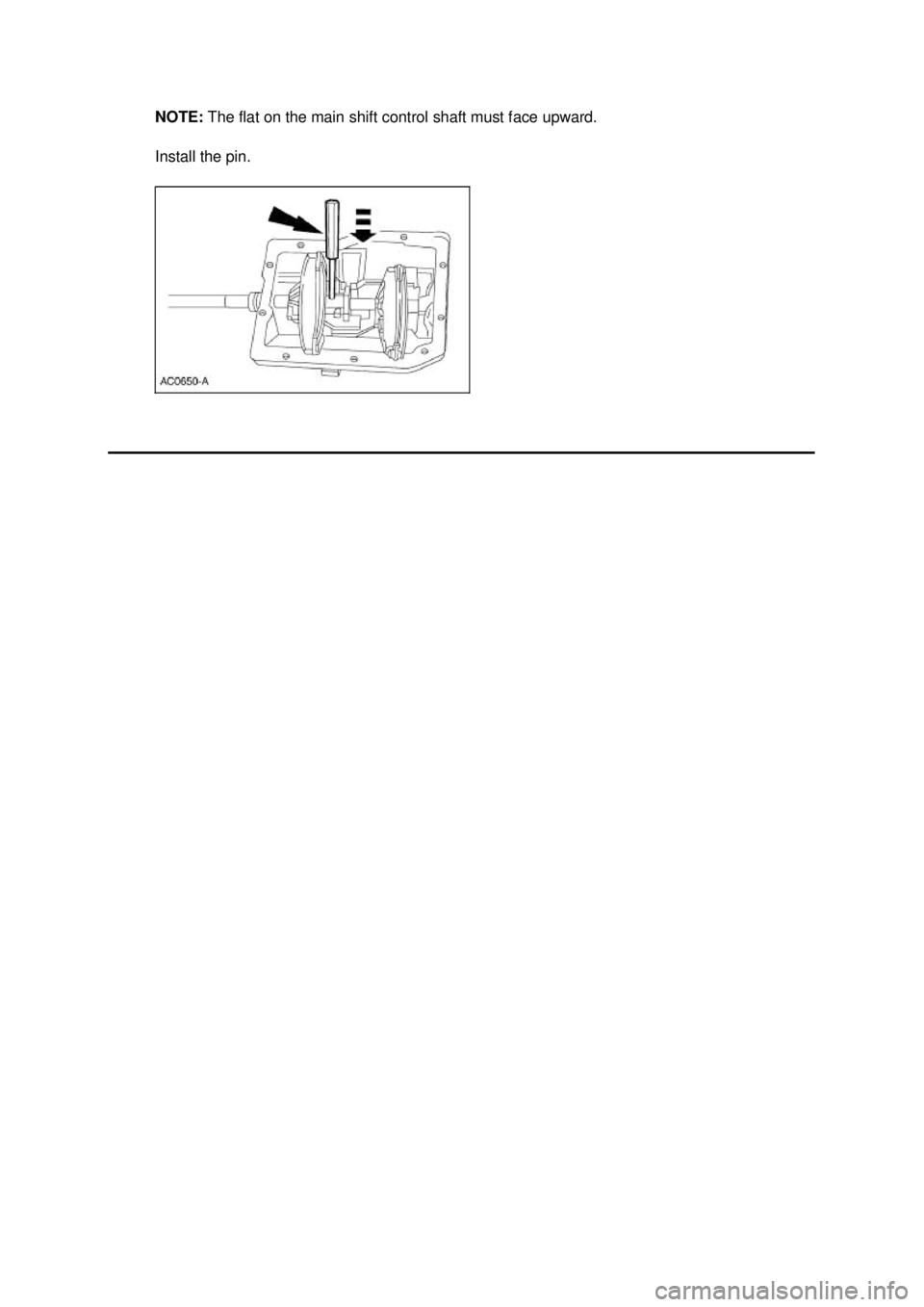 FORD MUSTANG 2003  Workshop Manual NOTE: 
The flat on the main shift control shaft must face upward. 
Install the pin.  Klj .  4 ba
  42003 Mustang Workshop Manual
18. 11. 2011file:///C:/Ford/2000 - 2004/tsocache/SHEF_2308/S3B~us~