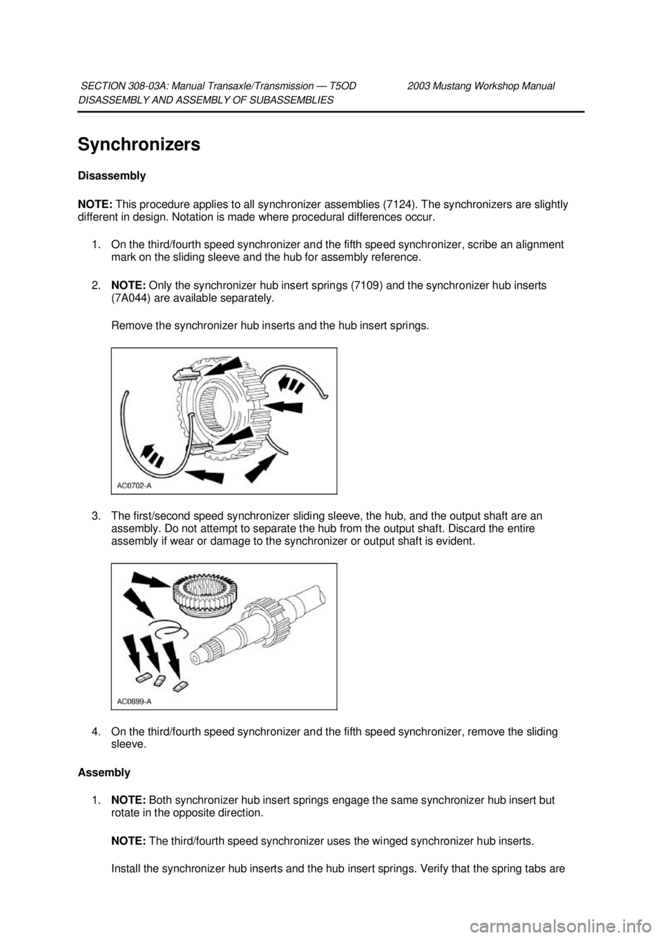FORD MUSTANG 2003 Workshop Manual DISASSEMBLY AND ASSEMBLY OF SUBASSEMBLIES
Synchronizers
Disassembly
NOTE:
This procedure applies to all synchronizer assemblies (7124). The synchronizers are slightly
different in design. Notatio FORD MUSTANG 2003 Workshop Manual DISASSEMBLY AND ASSEMBLY OF SUBASSEMBLIES
Synchronizers
Disassembly
NOTE:
This procedure applies to all synchronizer assemblies (7124). The synchronizers are slightly
different in design. Notatio