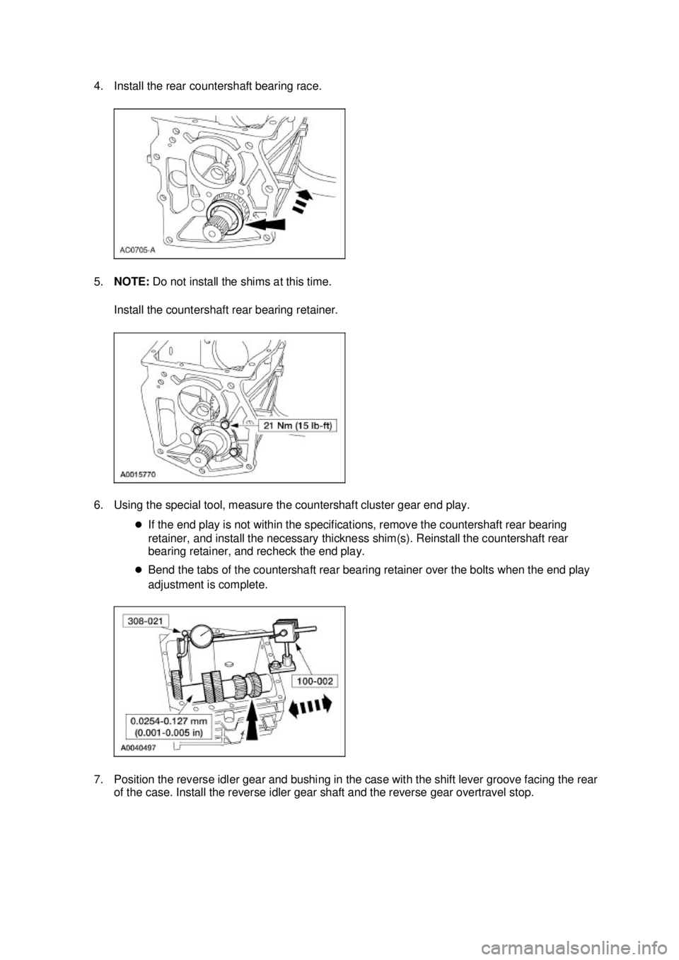 FORD MUSTANG 2003  Workshop Manual 4. Install the rear countershaft bearing race. 
5.
NOTE:  Do not install the shims at this time. 
Install the countershaft rear bearing retainer. 
6. Using the special tool, measure the countershaft c
