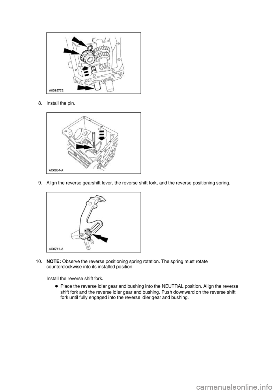 FORD MUSTANG 2003 Repair Manual 8. Install the pin.
9. Align the reverse gearshift lever, the reverse shift fork, and the reverse positioning spring.
10. NOTE: Observe the reverse positioning spring rotation. The spring must rota FORD MUSTANG 2003 Repair Manual 8. Install the pin.
9. Align the reverse gearshift lever, the reverse shift fork, and the reverse positioning spring.
10. NOTE: Observe the reverse positioning spring rotation. The spring must rota