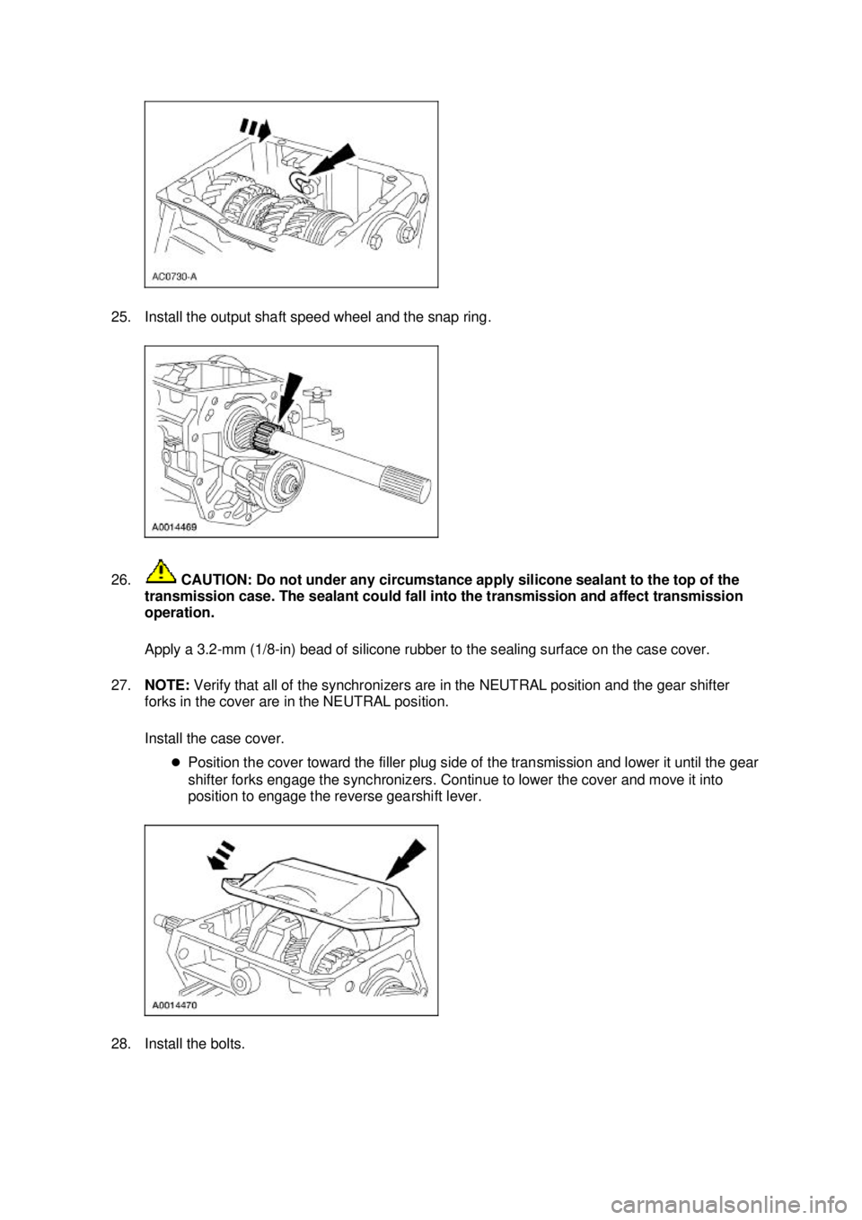 FORD MUSTANG 2003 Service Manual 25. Install the output shaft speed wheel and the snap ring. 
26.
 CAUTION: Do not under any circumstance apply silicone sealant to the top of the 
transmission case. The sealant could fall into the tr
