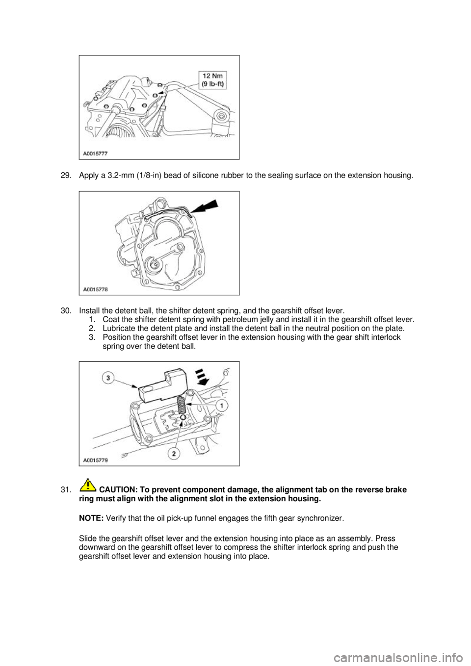 FORD MUSTANG 2003  Workshop Manual 29. Apply a 3.2-
mm (1/8-in) bead of silicone rubber to the sealing surface on the extension housing. 
30. Install the detent ball, the shifter detent spring, and the gearshift offset lever.  1. Coat 