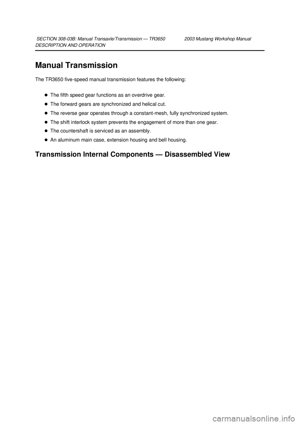 FORD MUSTANG 2003 Owners Manual DESCRIPTION AND OPERATION 
Manual Transmission 
The TR3650 five-
speed manual transmission features the following: 
�z The fifth speed gear functions as an overdrive gear. 
�z The forward gears are sy