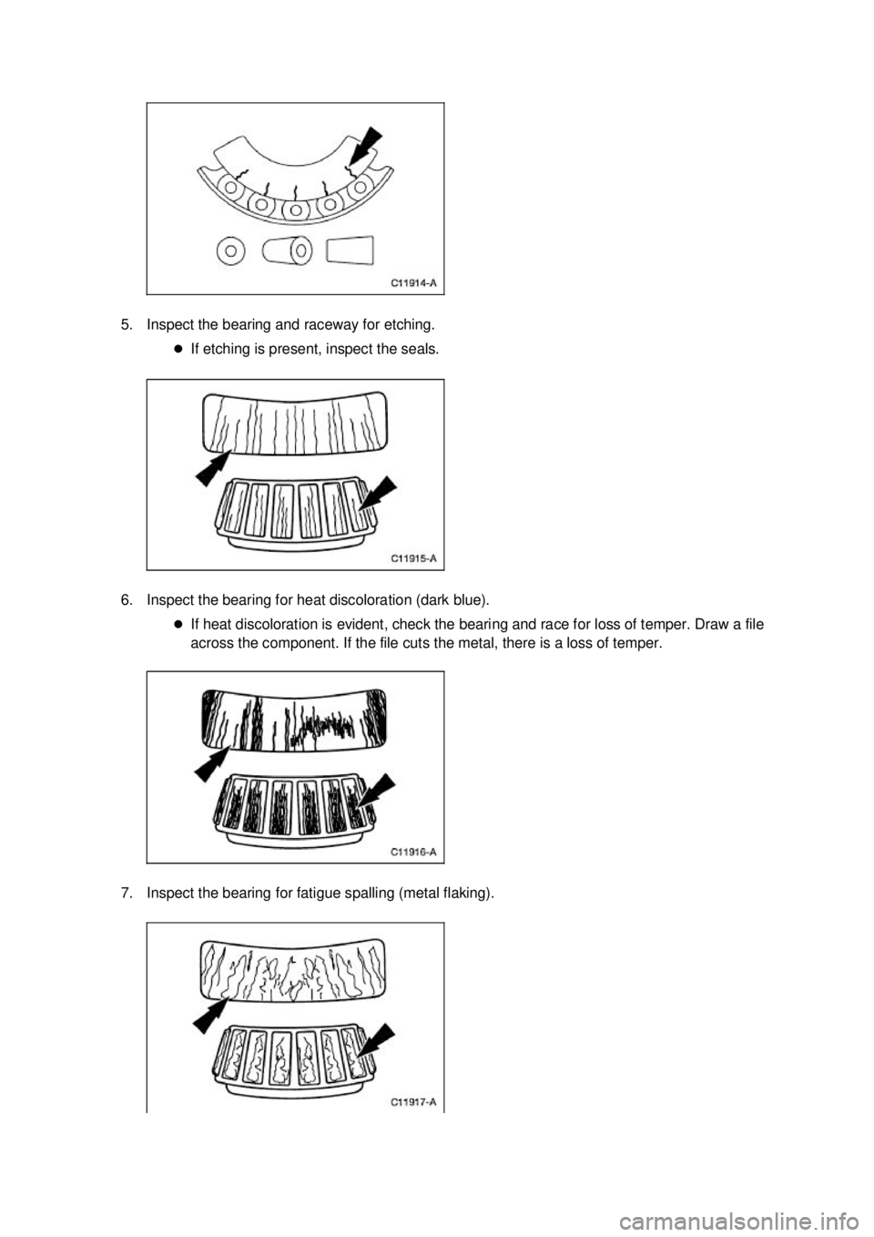 FORD MUSTANG 2003  Workshop Manual 5. Inspect the bearing and raceway for etching. 
�zIf etching is present, inspect the seals. 
6. Inspect the bearing for heat discoloration (dark blue).  �zIf heat discoloration is evident, check the 