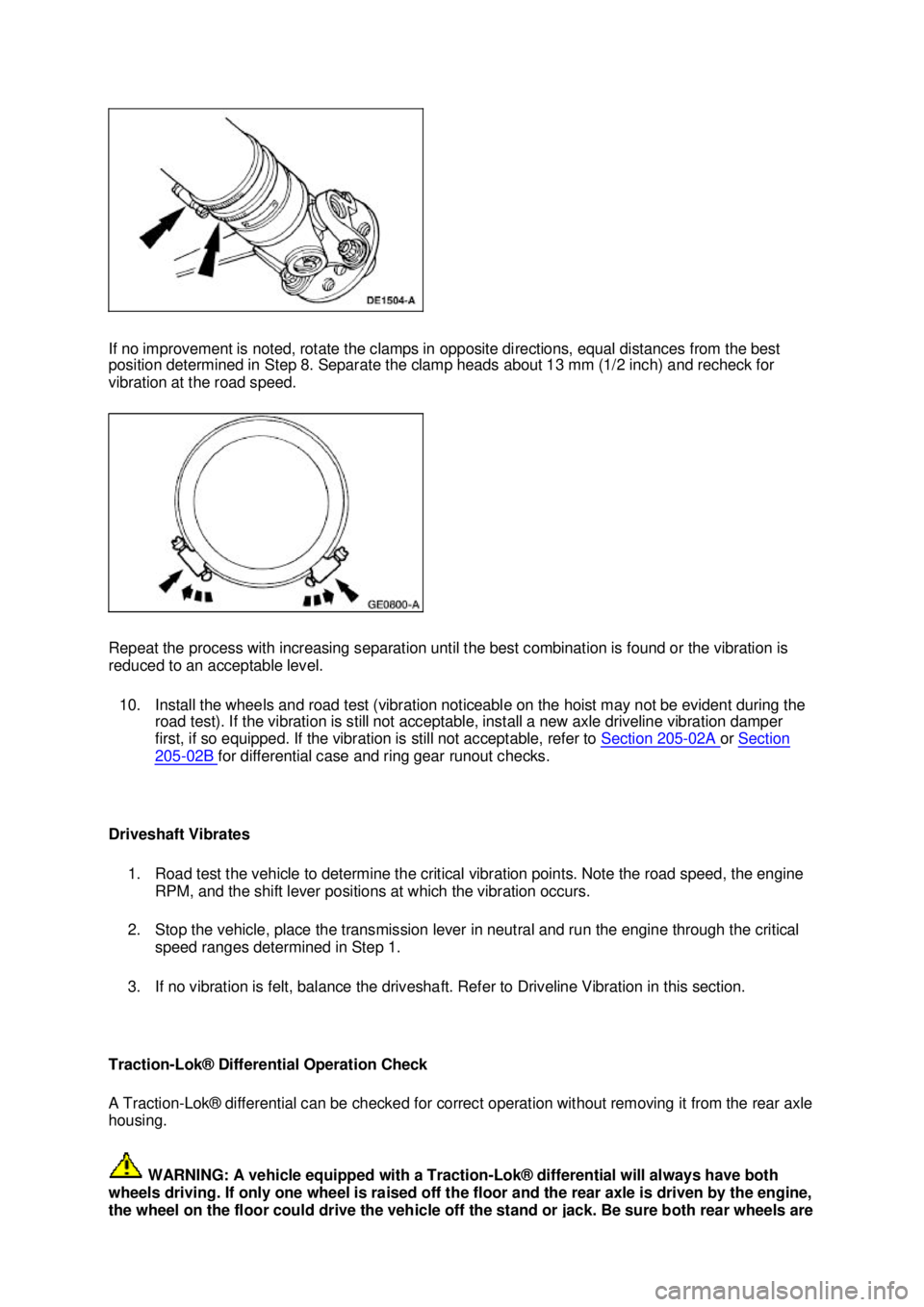 FORD MUSTANG 2003  Workshop Manual If no improvement is noted, rotate the clamps in opposite directions, equal distances from the best 
position determined in Step 8. Separate the clamp heads about 13 mm (1/2 inch) and recheck for 
vib