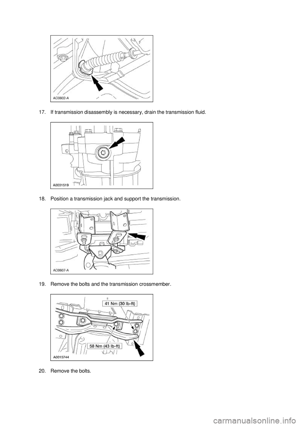 FORD MUSTANG 2003 Repair Manual 17. If transmission disassembly is necessary, drain the transmission fluid. 
18. Position a transmission jack and support the transmission. 
19. Remove the bolts and the transmission crossmember. 
20.