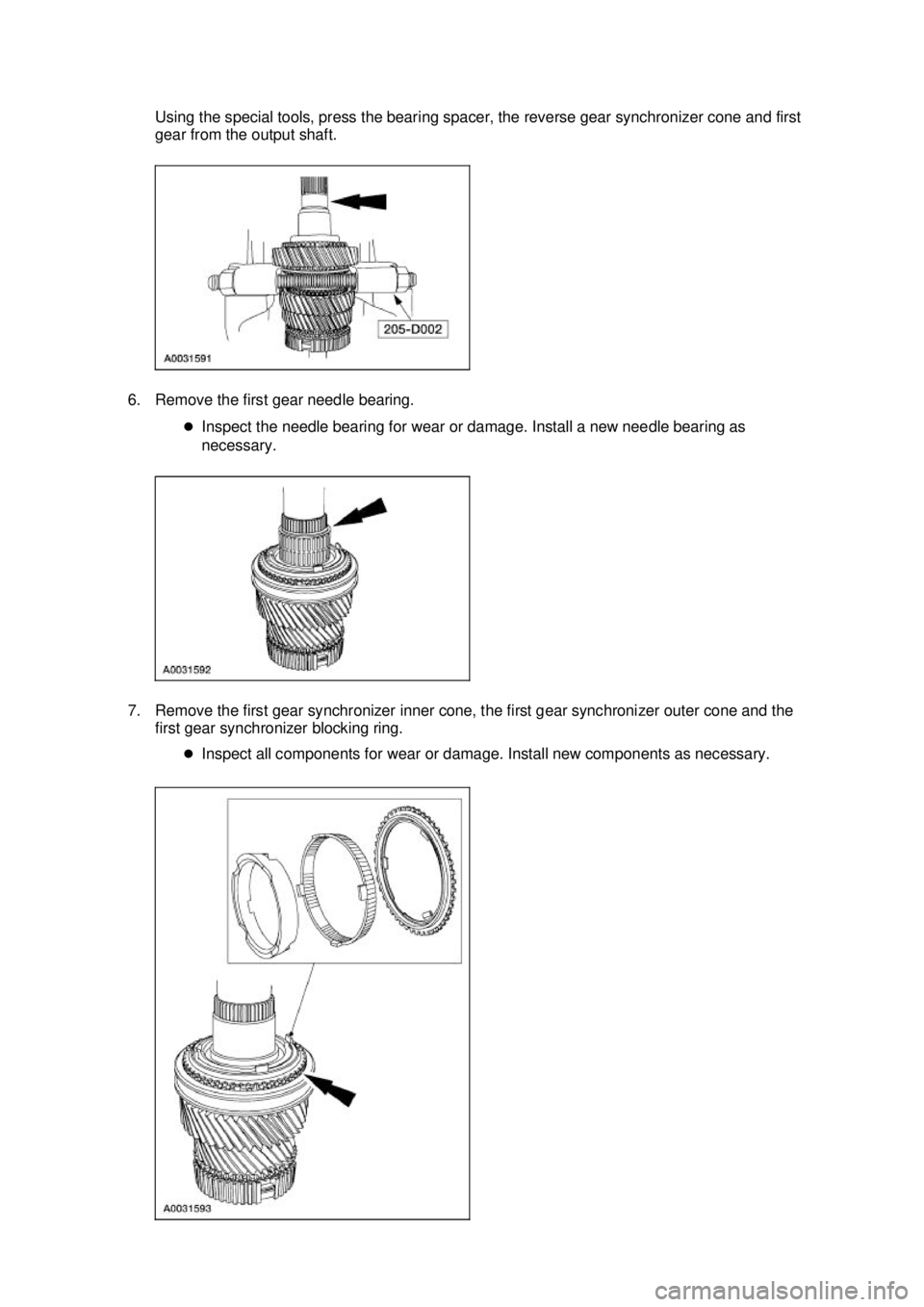 FORD MUSTANG 2003  Workshop Manual Using the special tools, press the bearing spacer, the reverse gear synchronizer cone and first 
gear from the output shaft. 
6. Remove the first gear needle bearing.  �zInspect the needle bearing for