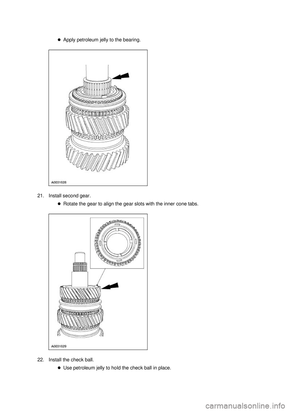 FORD MUSTANG 2003  Workshop Manual �z
Apply petroleum jelly to the bearing. 
21. Install second gear.  �zRotate the gear to align the gear slots with the inner cone tabs. 
22. Install the check ball.  �zUse petroleum jelly to hold the 