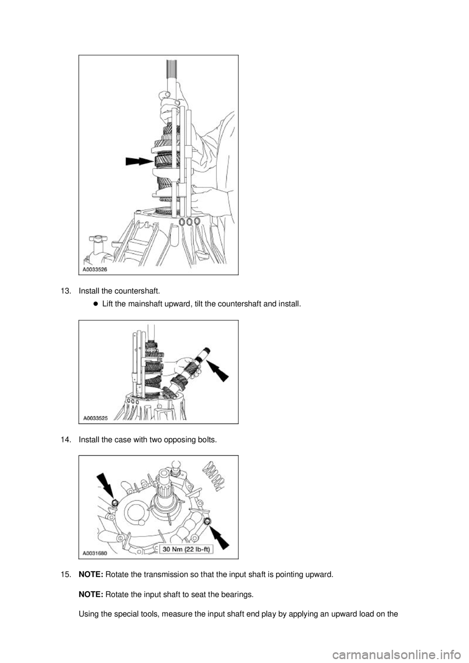 FORD MUSTANG 2003  Workshop Manual 13. Install the countershaft. 
�zLift the mainshaft upward, tilt the countershaft and install. 
14. Install the case with two opposing bolts. 
15. NOTE:  Rotate the transmission so that the input shaf