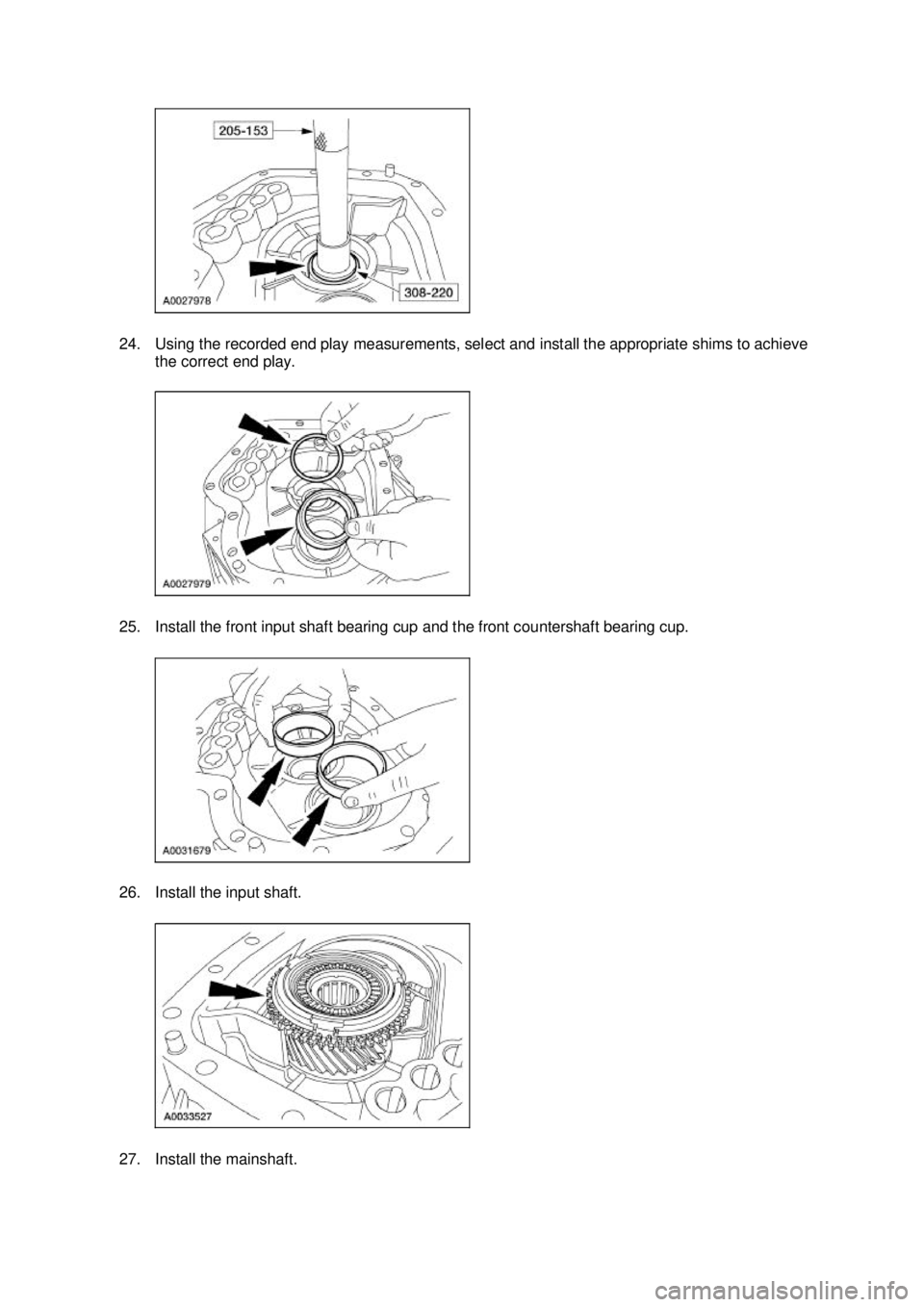 FORD MUSTANG 2003  Workshop Manual 24. Using the recorded end play measurements, select and install the appropriate shims to achieve 
the correct end play. 
25. Install the front input shaft bearing cup and the front countershaft beari