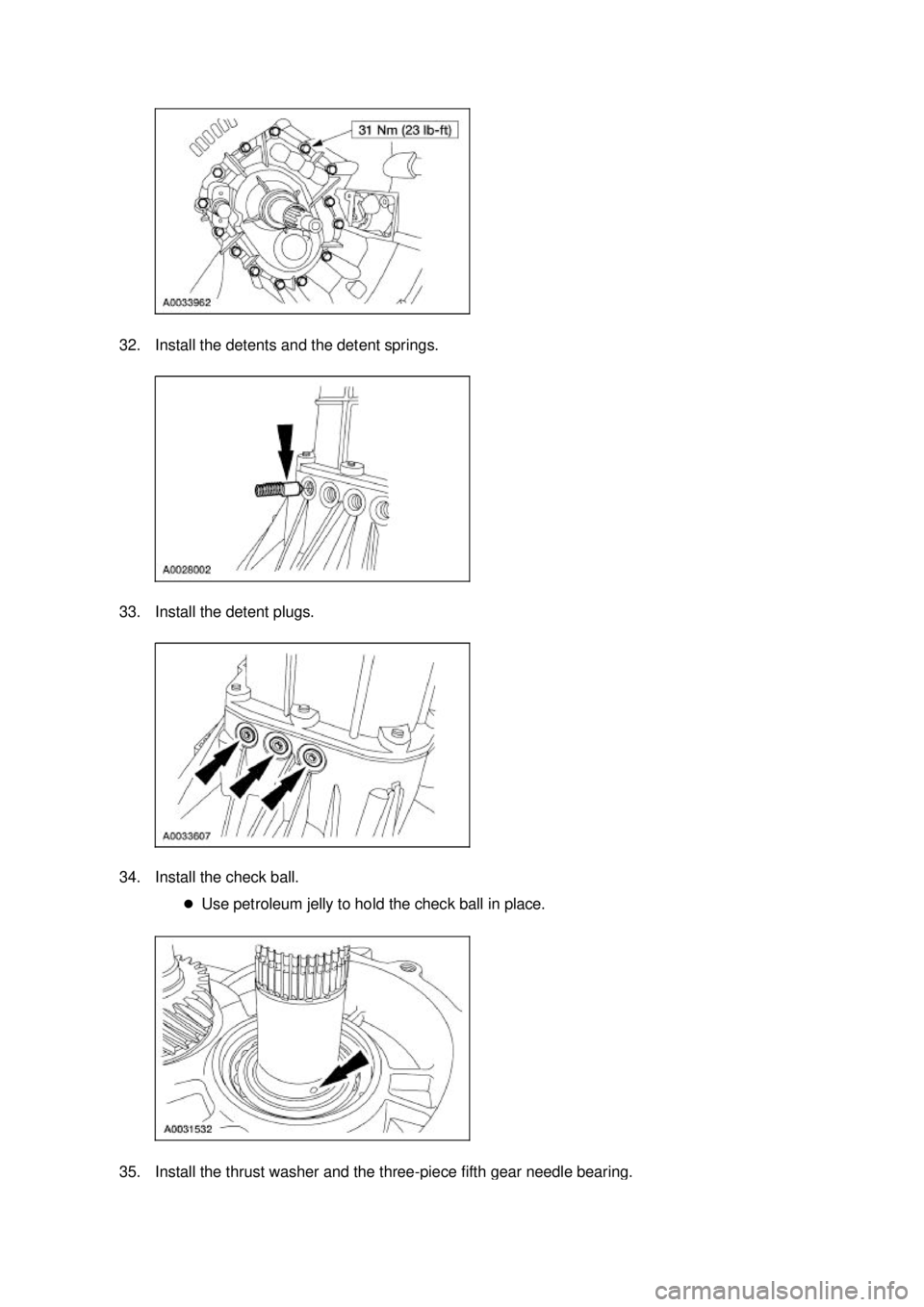 FORD MUSTANG 2003  Workshop Manual 32. Install the detents and the detent springs. 
33. Install the detent plugs. 
34. Install the check ball. 
�zUse petroleum jelly to hold the check ball in place.  35. Install the thrust washer and t