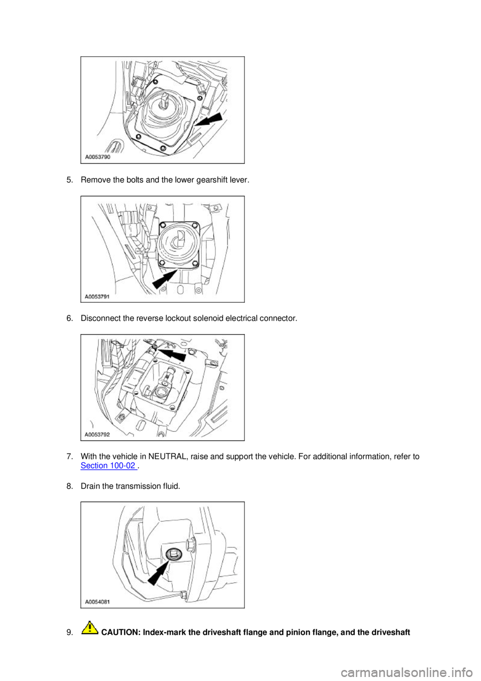 FORD MUSTANG 2003 Manual PDF 5. Remove the bolts and the lower gearshift lever.
6. Disconnect the reverse lockout solenoid electrical connector.
7. With the vehicle in NEUTRAL, raise and support the vehicle. For additional info FORD MUSTANG 2003 Manual PDF 5. Remove the bolts and the lower gearshift lever.
6. Disconnect the reverse lockout solenoid electrical connector.
7. With the vehicle in NEUTRAL, raise and support the vehicle. For additional info