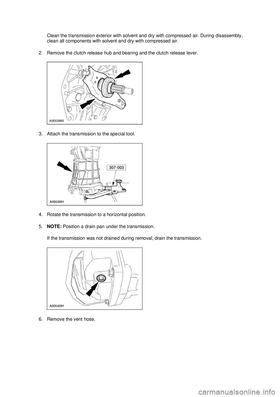 FORD MUSTANG 2003  Workshop Manual Clean the transmission exterior with solvent and dry with compressed air. During disassembly, 
clean all components with solvent and dry with compressed air. 
2. Remove the clutch release hub and bear