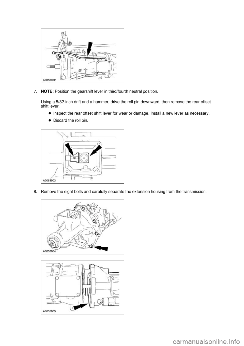 FORD MUSTANG 2003  Workshop Manual 7.
NOTE:  Position the gearshift lever in third/fourth neutral position. 
Using a 5/32- inch drift and a hammer, drive the roll pin downward, then remove the rear offset 
shift lever. 
�zInspect the r
