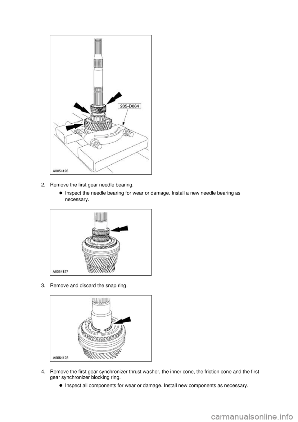 FORD MUSTANG 2003  Workshop Manual 2. Remove the first gear needle bearing. 
�zInspect the needle bearing for wear or damage. Install a new needle bearing as 
necessary. 
3. Remove and discard the snap ring. 
4. Remove the first gear s