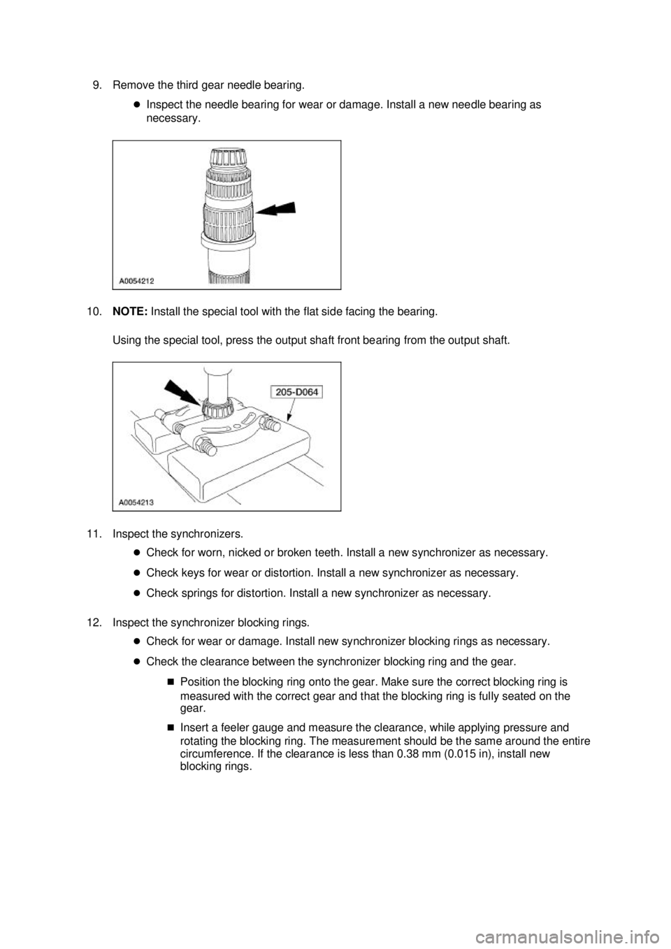 FORD MUSTANG 2003  Workshop Manual 9. Remove the third gear needle bearing. 
�zInspect the needle bearing for wear or damage. Install a new needle bearing as 
necessary. 
10. NOTE:  Install the special tool with the flat side facing th
