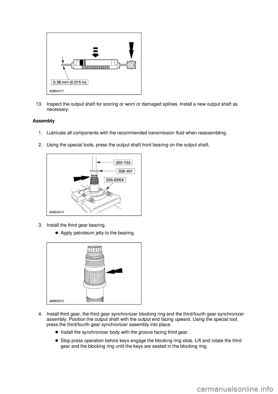 FORD MUSTANG 2003  Workshop Manual 13. Inspect the output shaft for scoring or worn or damaged splines. Install a new output shaft as 
necessary. 
Assembly 
1. Lubricate all components with the recommended transmission fluid when reass