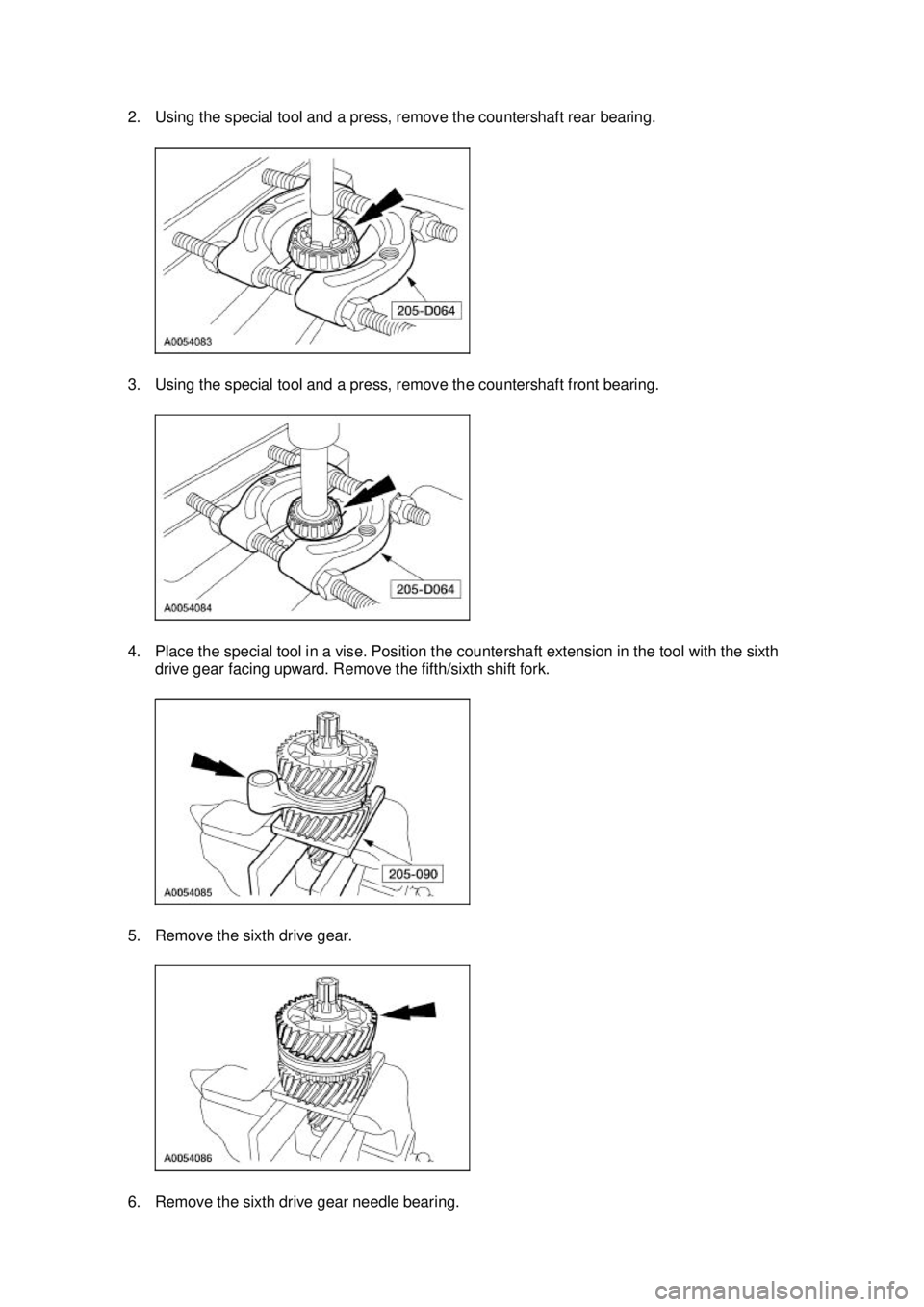 FORD MUSTANG 2003  Workshop Manual 2. Using the special tool and a press, remove the countershaft rear bearing. 
3. Using the special tool and a press, remove the countershaft front bearing. 
4. Place the special tool in a vise. Positi