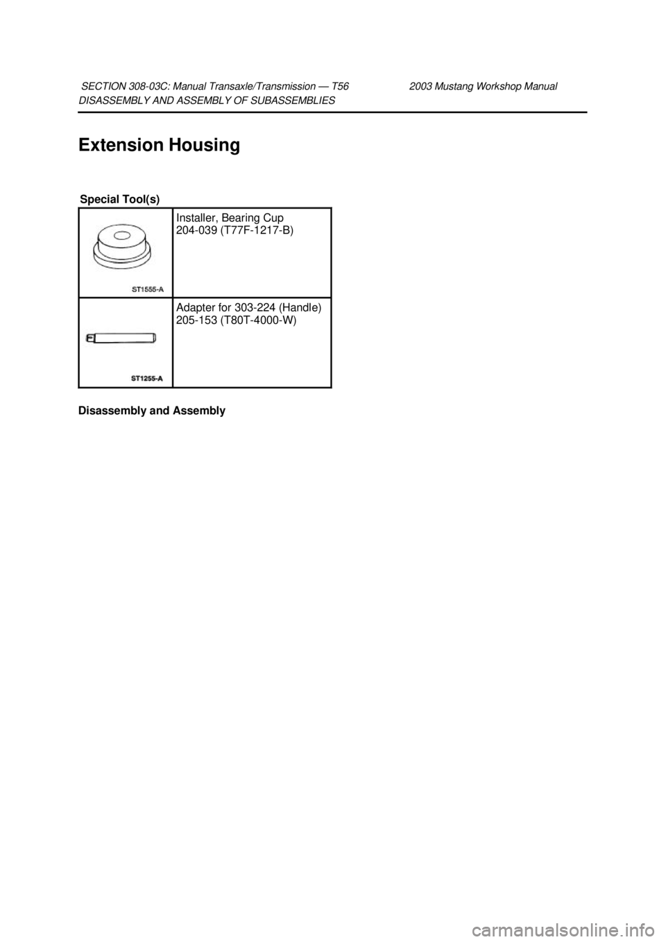 FORD MUSTANG 2003  Workshop Manual DISASSEMBLY AND ASSEMBLY OF SUBASSEMBLIES 
Extension Housing 
Disassembly and Assembly 
SECTION 308-
03C: Manual Transaxle/Transmission — T56 2003 Mustang Workshop Manual  Special Tool(s) 
Installer