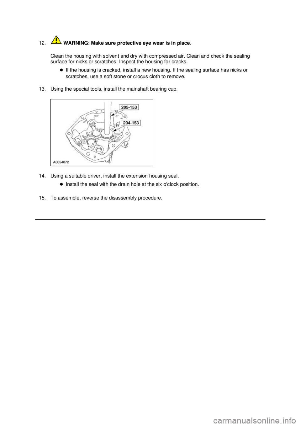 FORD MUSTANG 2003 Repair Manual 12.
 WARNING: Make sure protective eye wear is in place. 
Clean the housing with solvent and dry with compressed air. Clean and check the sealing 
surface for nicks or scratches. Inspect the housing f